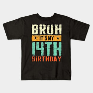 Bruh Its My 14Th Birthday Im 14 Years Old Birthday Kids T-Shirt